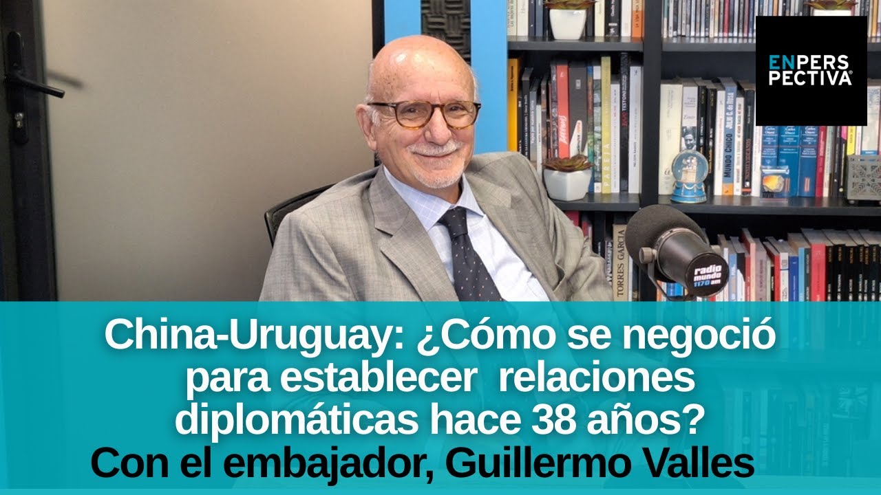 China-Uruguay: ¿Cómo fue el proceso de establecimiento de relaciones diplomáticas hace 38 años?