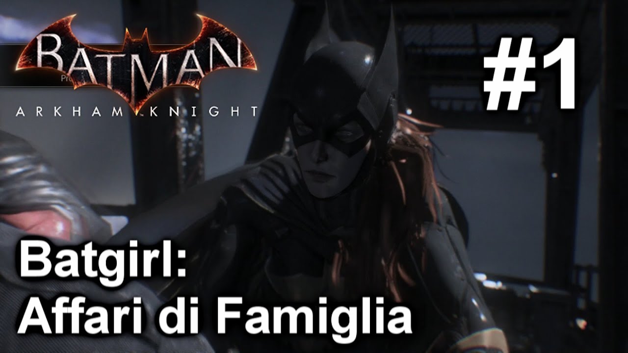 Batman: Arkham Knight | Batgirl A Matter of Family | Walkthrough #1 [ITA HD]