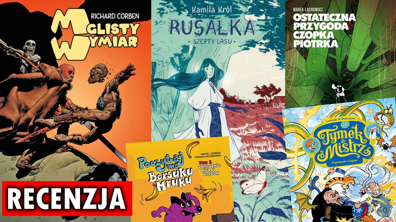 Recenzja:Mglisty Wymiar, Rusałka, Ostateczna przygoda Czopka Piotrka, Tymek i Mistrz, Borsuku Mruku