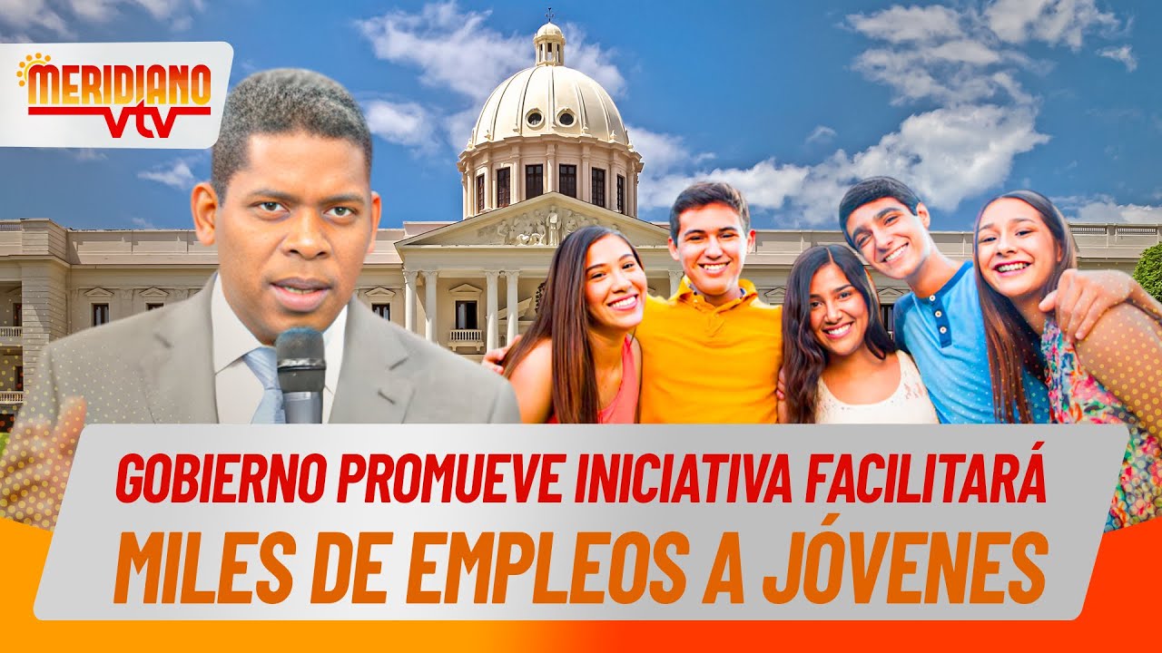 Gobierno promueve iniciativa y facilitará miles de empleos a Jóvenes 