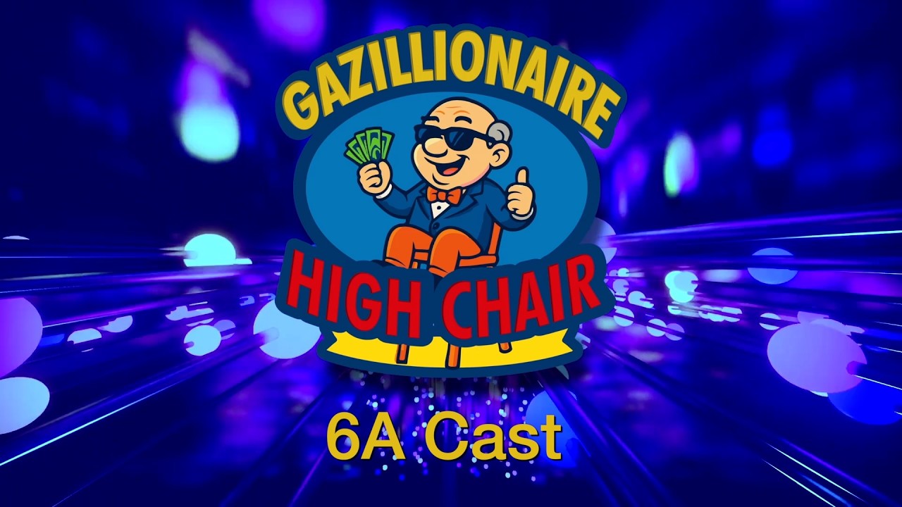 Gazillionaire High Chair - 6A Cast