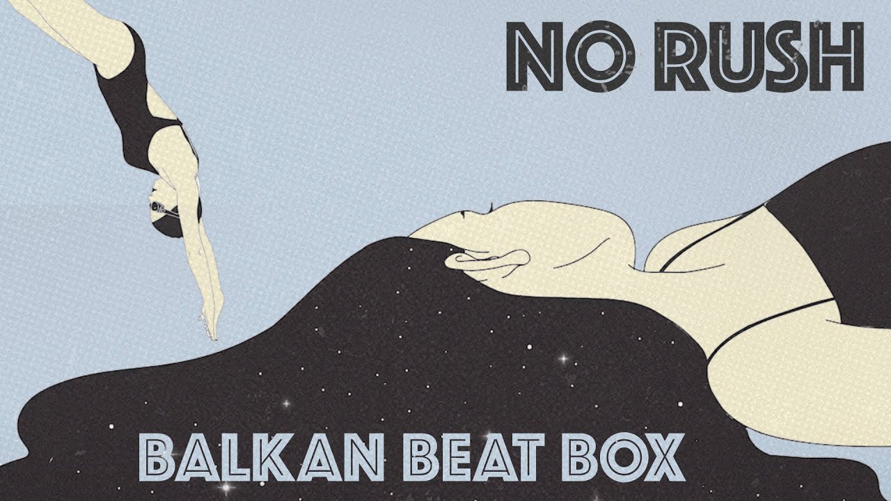 Balkan Beat Box - No Rush