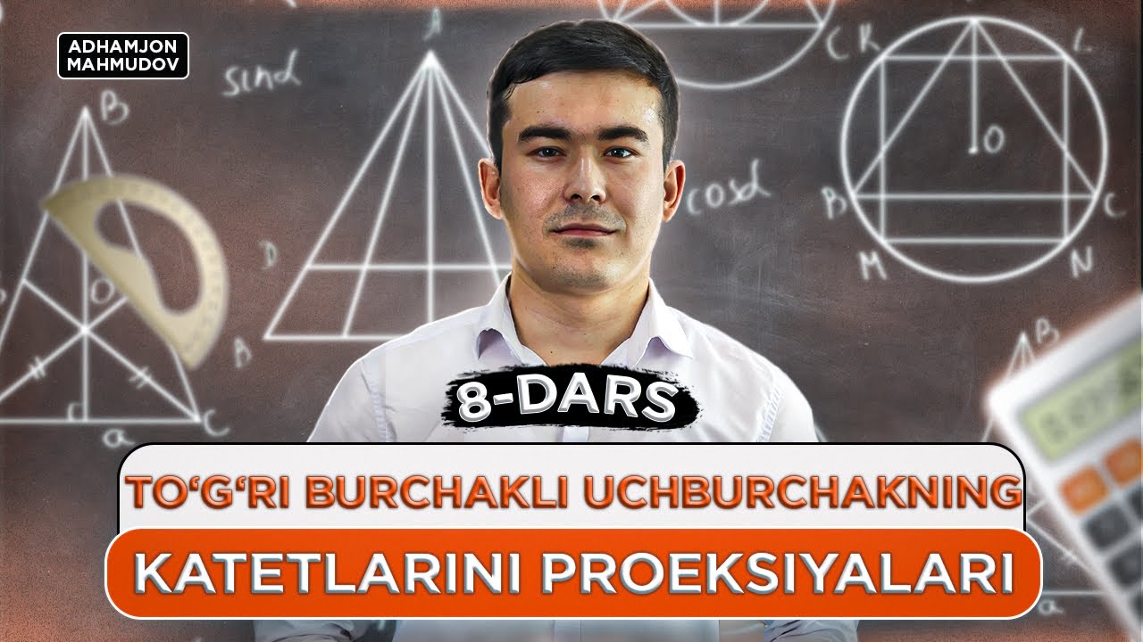 8-dars | Tog'ri burchakli uchburchakning katetlarini proeksiyalari | Nazariy | Adhamjon Mahmudov