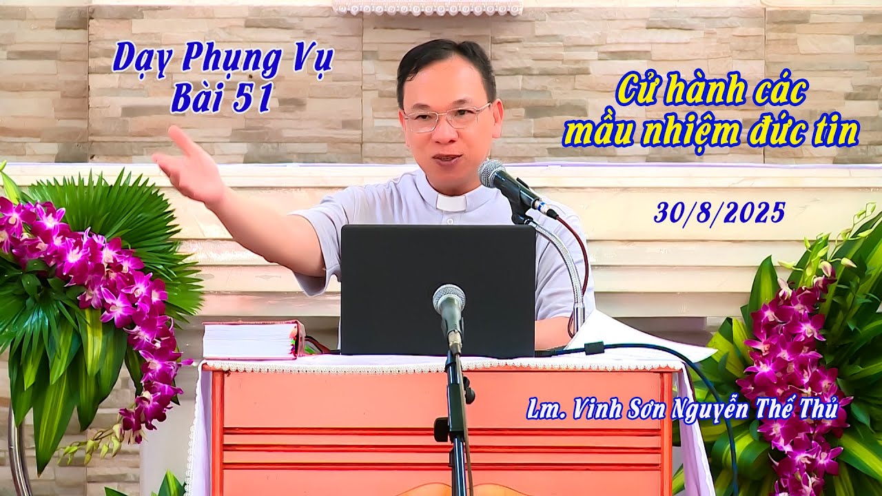 Dạy Phụng vụ bài 51/ CỬ HÀNH CÁC MẦU NHIỆM ĐỨC TIN / Lm. Vinh Sơn Nguyễn Thế Thủ