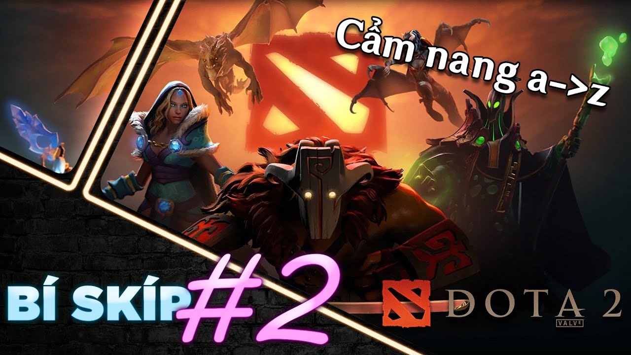 Nhập Môn Dota 2 | BÍ SKÍP#2