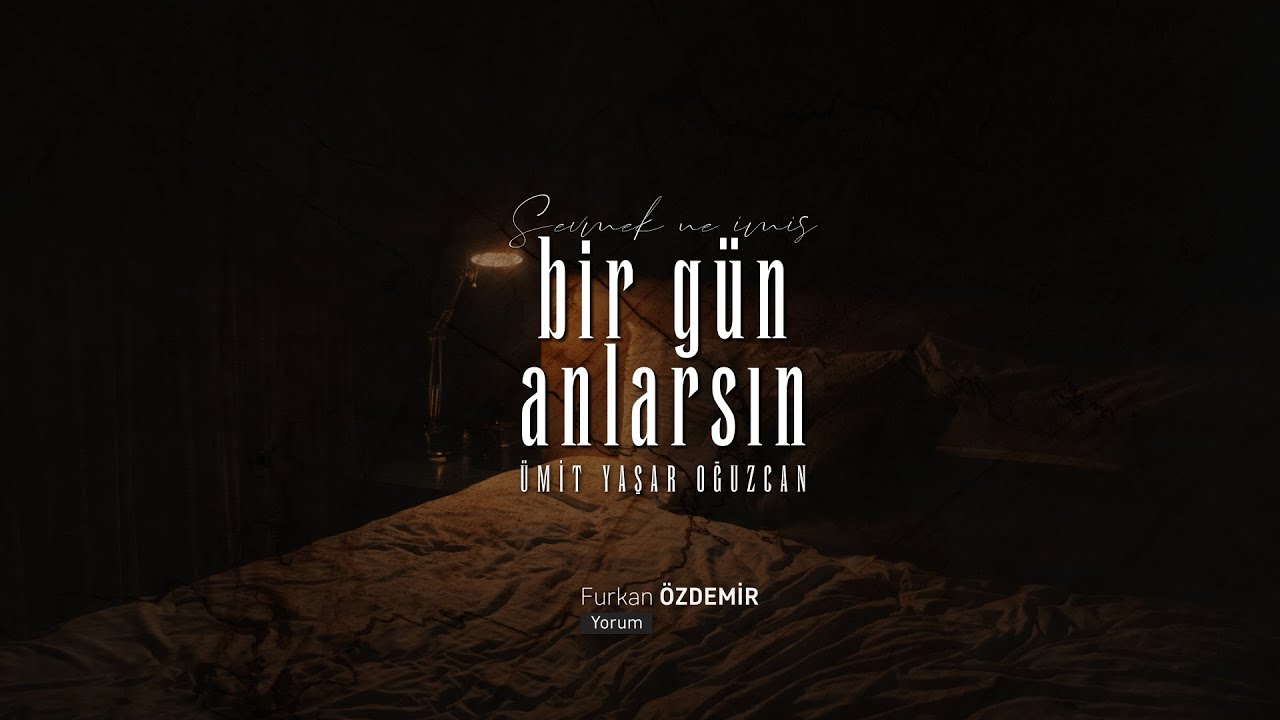 Bir Gün Anlarsın | Ümit Yaşar Oğuzcan