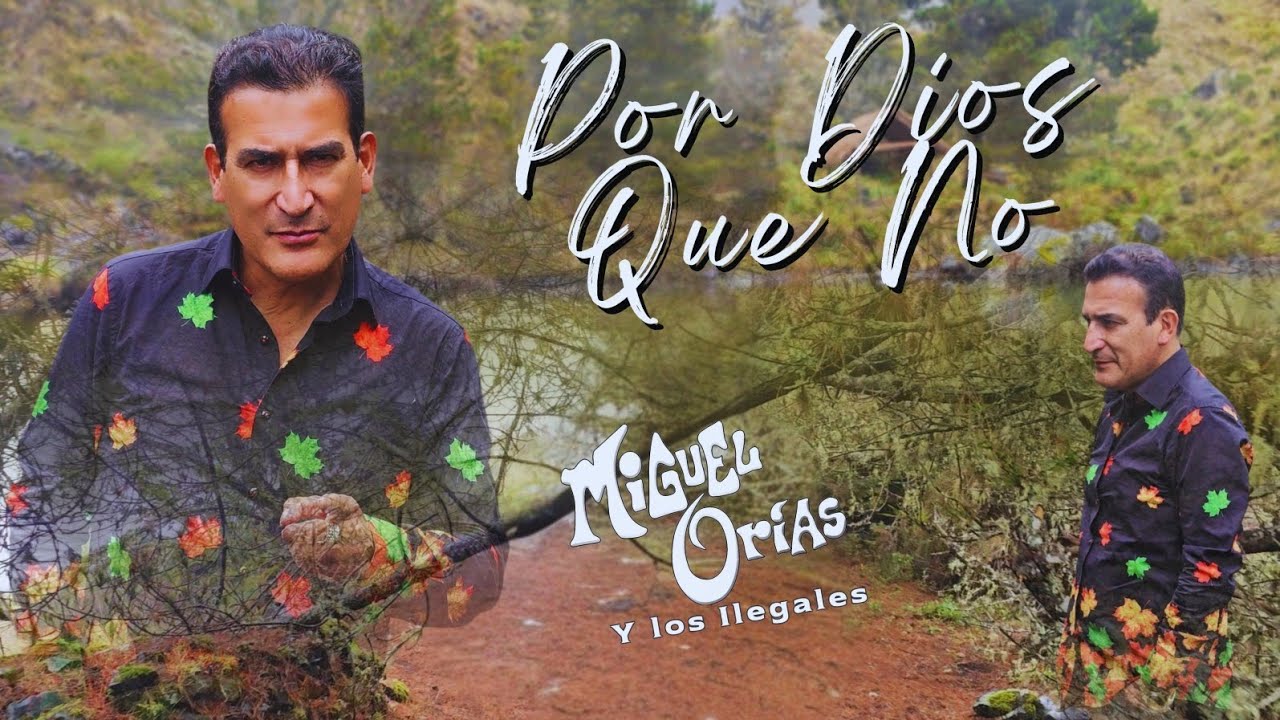 Por Dios Que No - Miguel Orías Y los Ilegales