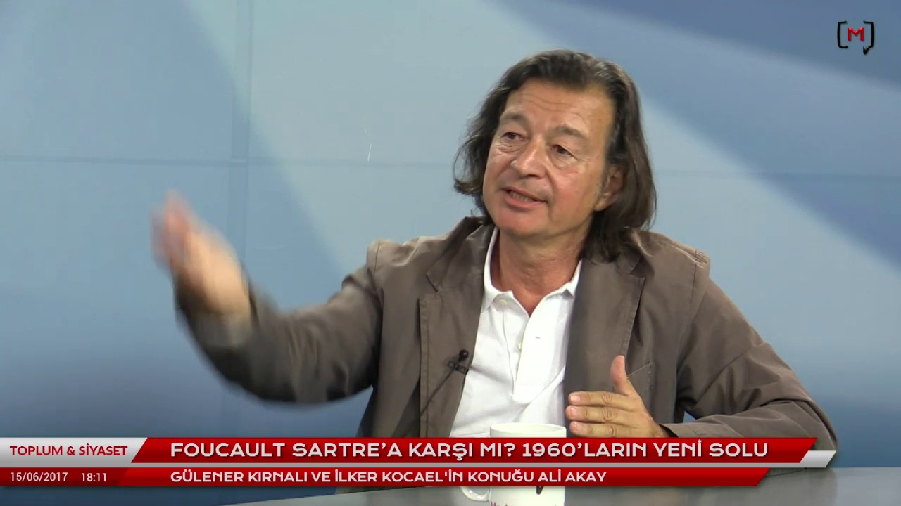 Toplum ve Siyaset (20): Ali Akay ile Foucault Sartre'a karşı mı? 1960'ların yeni solu