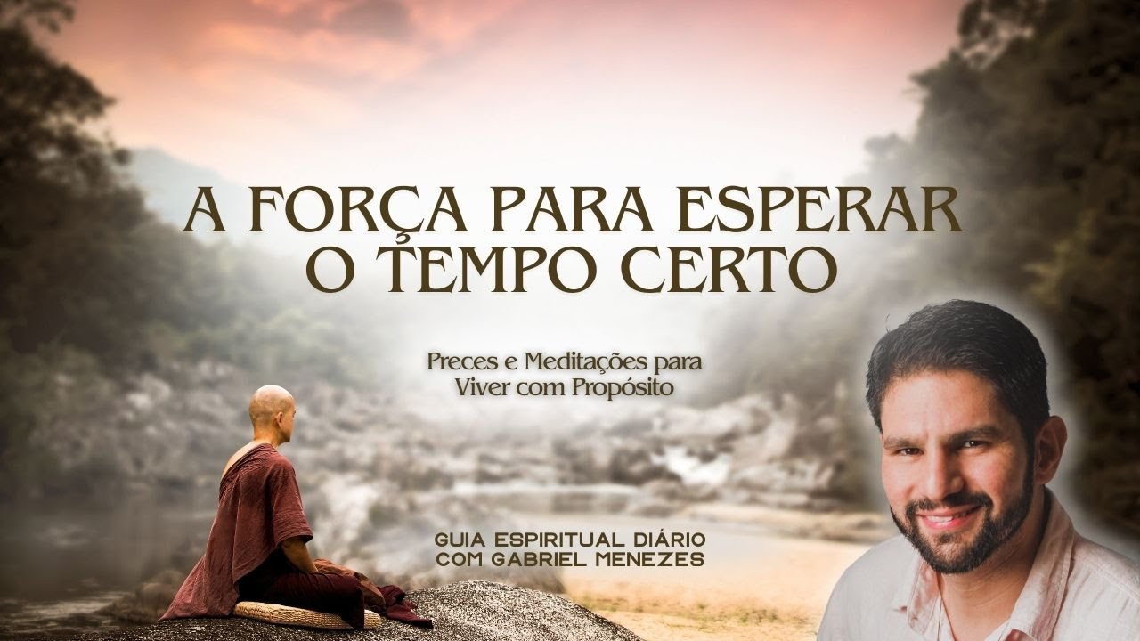A FOR&Ccedil;A PARA ESPERAR O TEMPO CERTO | Medita&ccedil;&otilde;es Di&aacute;rias para Despertar, Servir e Prosperar!