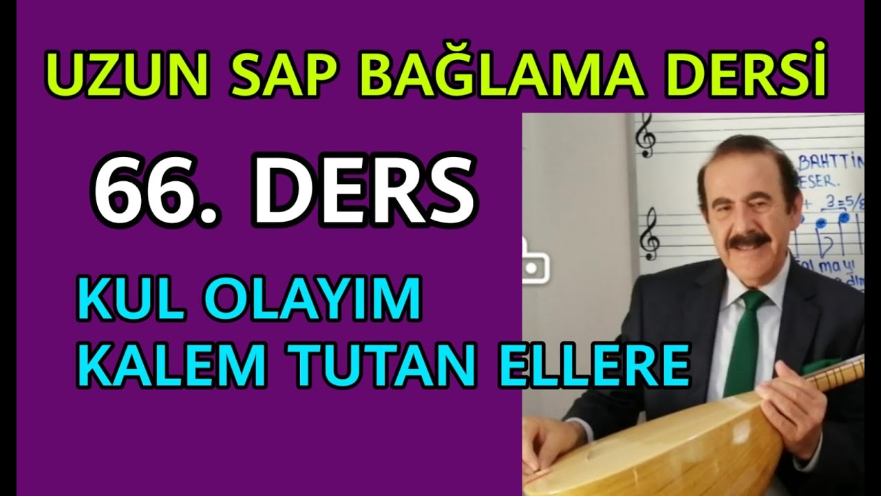 66.UZUN SAP BAĞLAMA (SAZ) DERSİ-KUL OLAYIM KALEM TUTAN ELLERE-YÖRESİ SİVAS