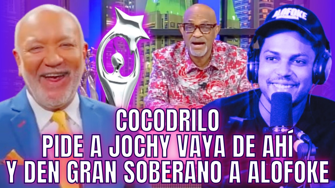 COCODRILO PIDE GRAN SOBERANO PARA ALOFOKE Y PIDE A JOCHY 