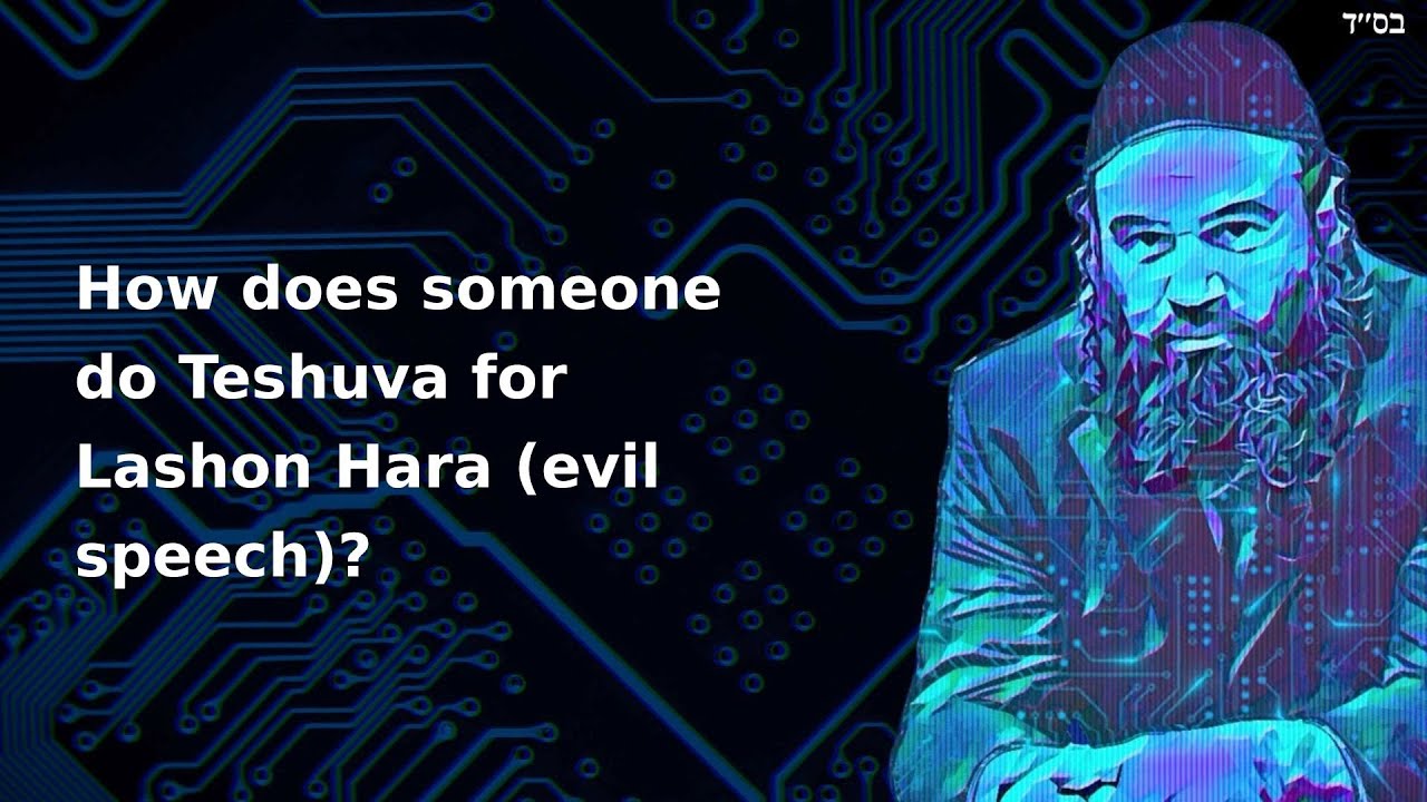 How does someone do Teshuva for Lashon Hara (evil speech)?