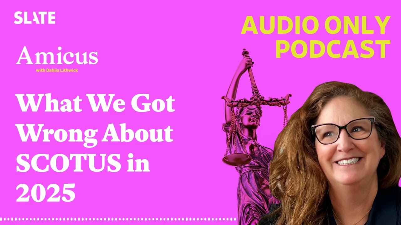 What We Got Wrong About SCOTUS in 2025 | Amicus With Dahlia Lithwick | Law, justice, and the courts
