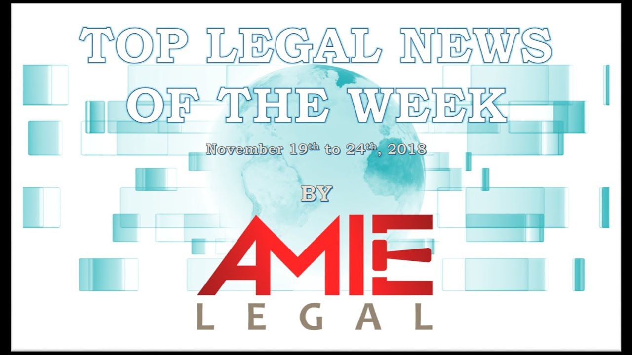 Top Legal News Headlines Of The Week- November 19 to 24, 2018