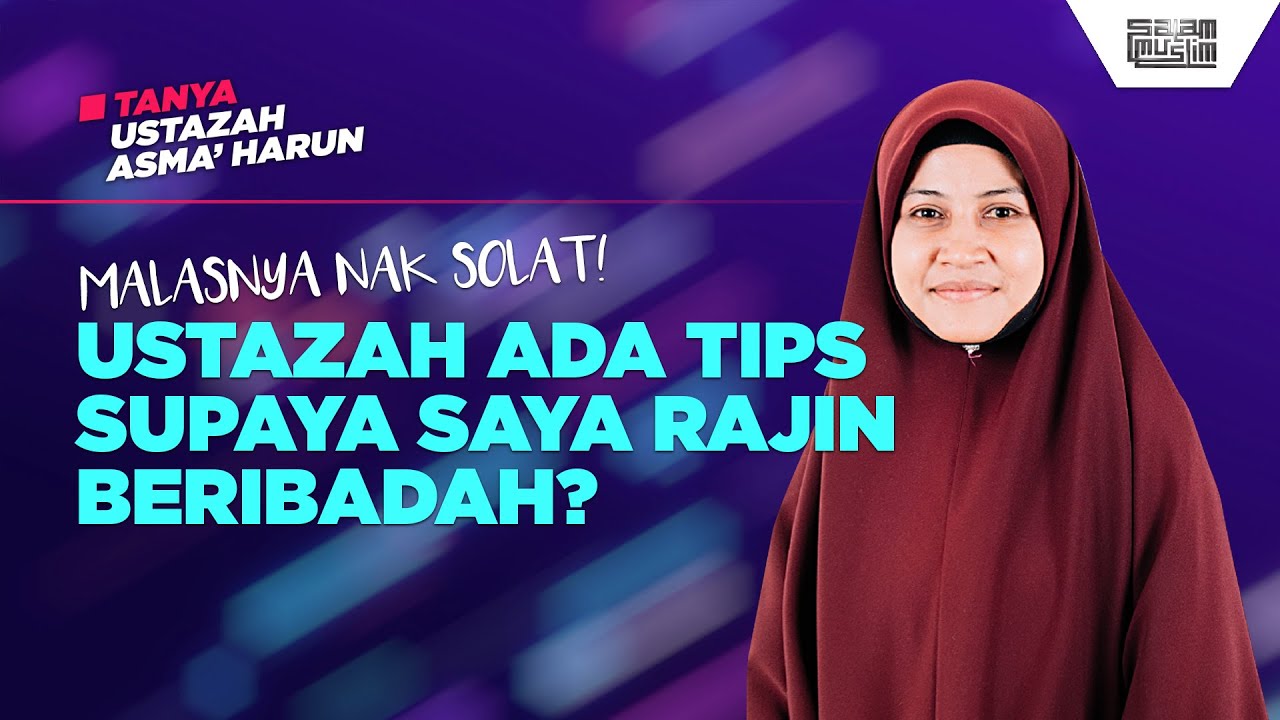 MALASNYA NAK SOLAT! USTAZAH ADA TIPS TAK UNTUK RAJIN BERIBADAH? | Tanya Ustazah Asma' Harun