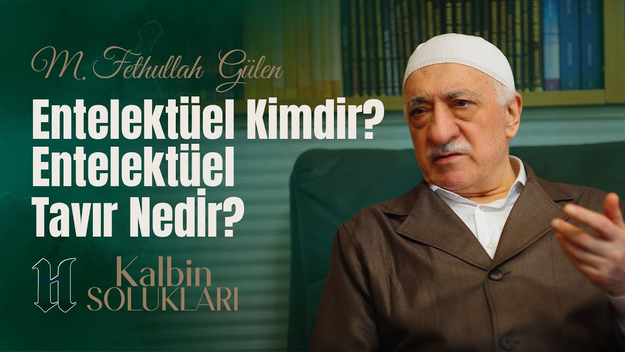 Entelektüel Kimdir? Entelektüel Tavır Nedir? | Kalbin Solukları | M.Fethullah Gülen Hocaefendi