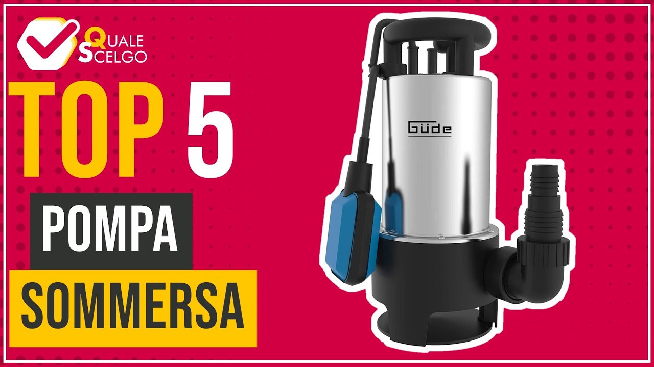 Pompa sommersa - Top 5 - (QualeScelgo)