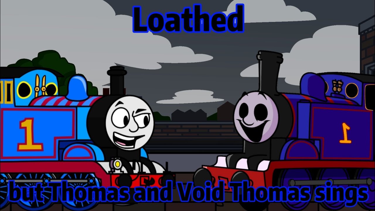 FNF:Loathed but Thomas and Void Thomas sings (BEB/TRS/cover)