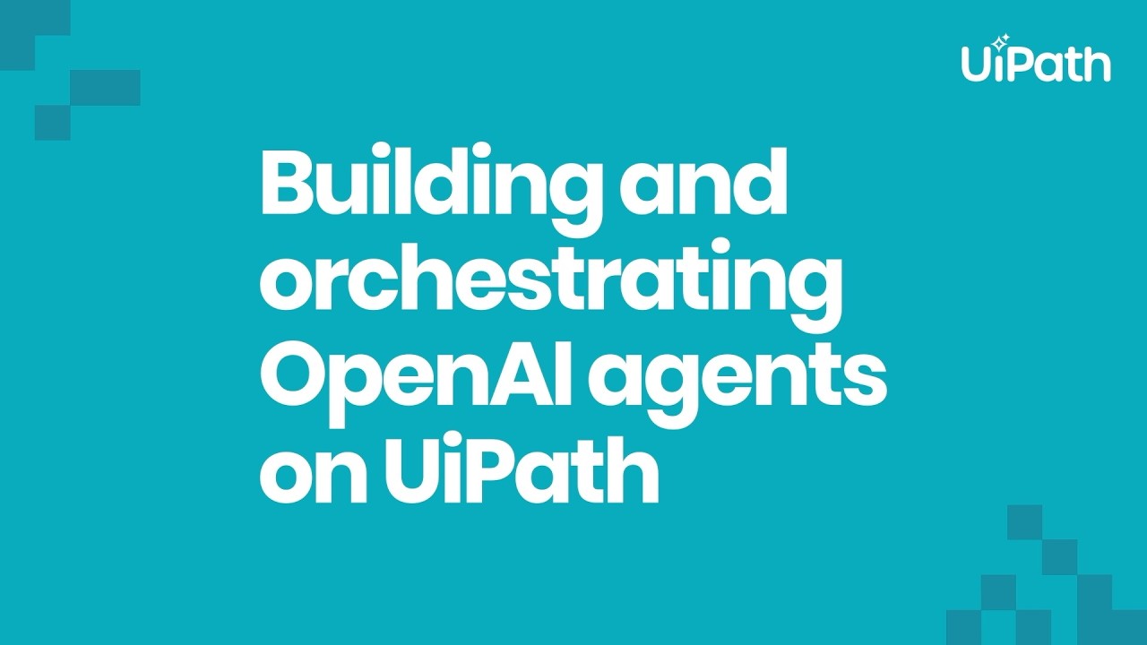 OpenAI agents: build, deploy & orchestrate with UiPath