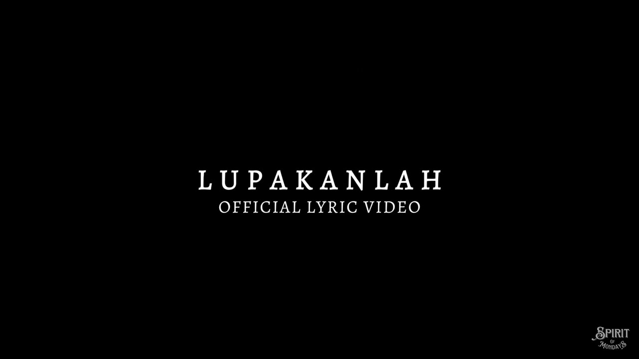 Spirit Of Mondays - Lupakanlah (Official Lyric Video)
