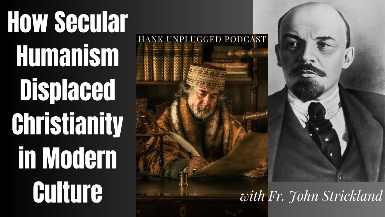How Secular Humanism Displaced Christianity in Modern Culture with Fr. John Strickland