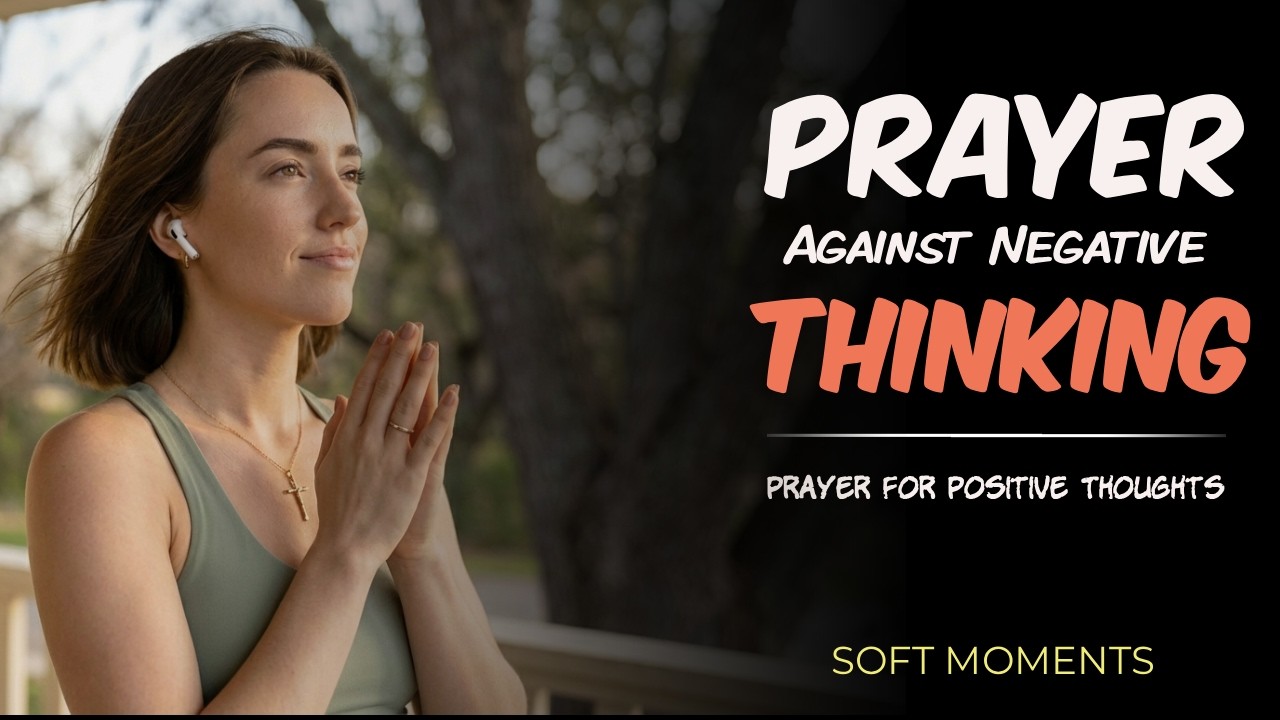 Morning Prayer Against Negative Thoughts | Thinking Positive & Receive God’s Peace