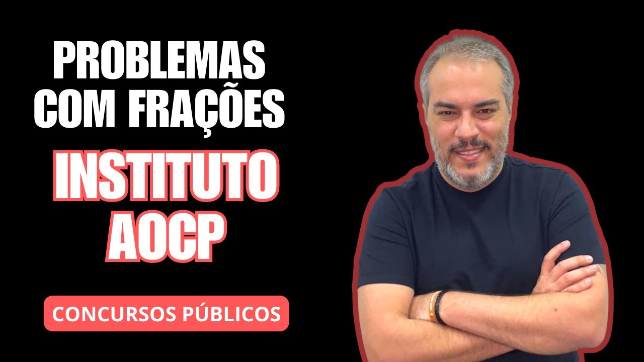 PROBLEMAS COM FRAÇÕES - INSTITUTO AOCP