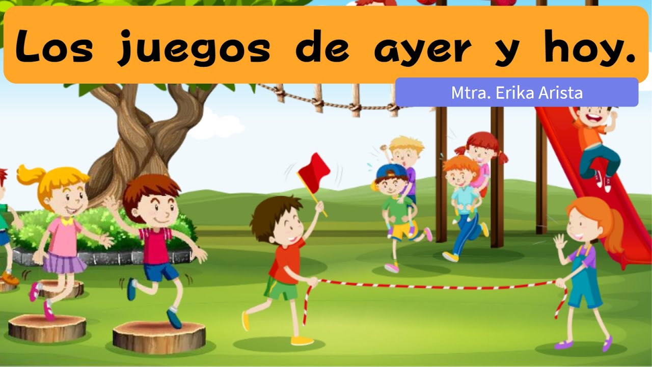 Juegos de ayer y hoy.