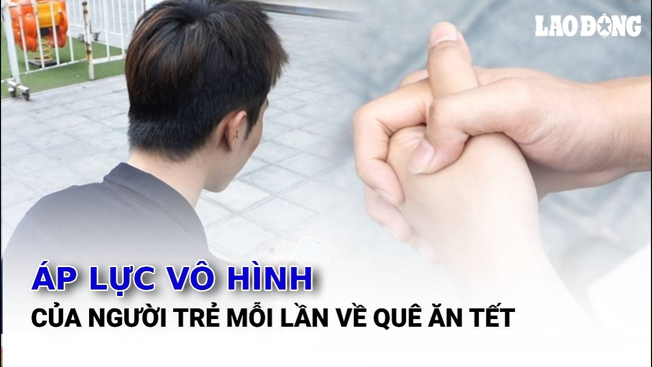 Áp lực vô hình của người trẻ mỗi lần về quê ăn Tết | Báo Lao Động