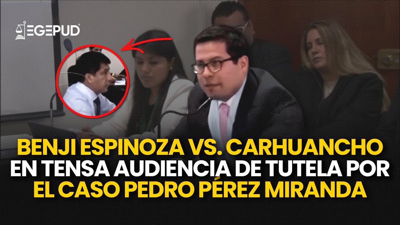 Benji Espinoza VS Concepción Carhuancho en TENSA audiencia de tutela por el caso Pedro Pérez Miranda