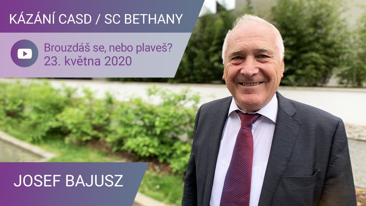 Josef Bajusz - Brouzdáš se, nebo plaveš? / Kázání CASD v SC Bethany - 23. května 2020
