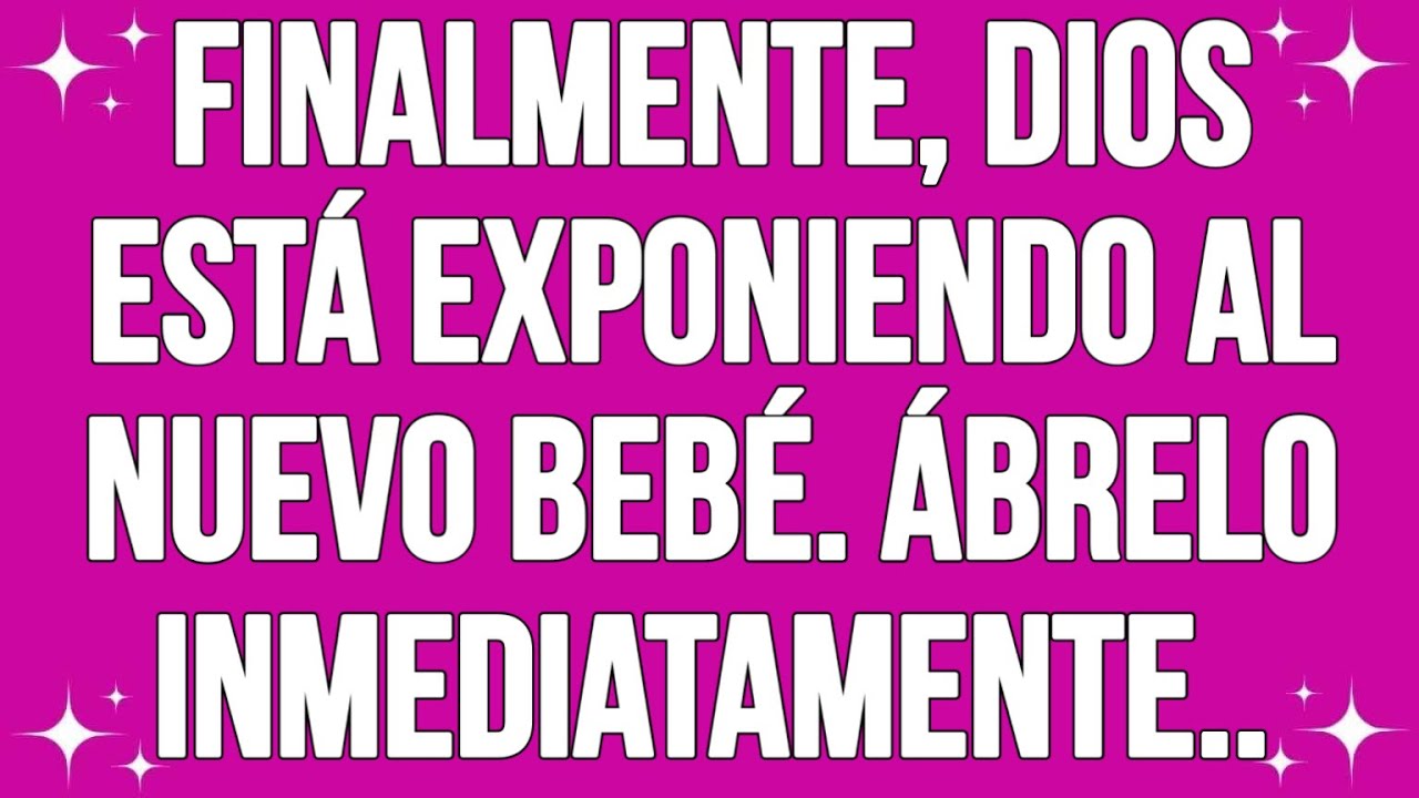 Finalmente, Dios está exponiendo al nuevo bebé... ábrelo inmediatamente