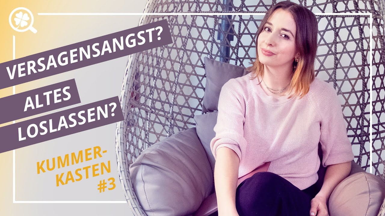 Vergangenheit loslassen, Versagensangst überwinden - Kummerkasten #3