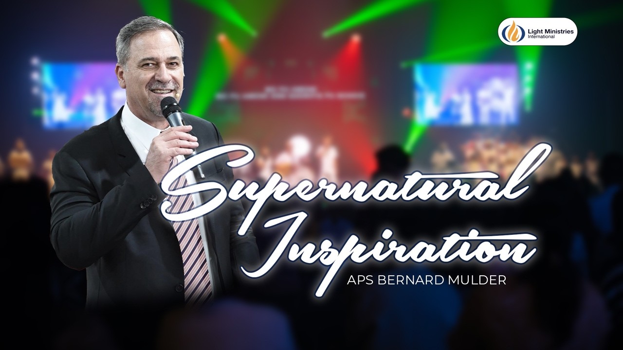 Supernatural Inspiration | Aps Bernard Mulder | Light Ministries International