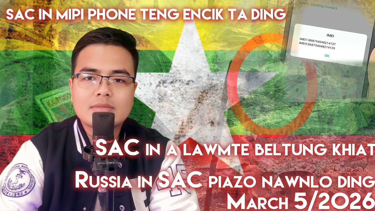 SAC in mipi phone IMEI te kem in hong contro tading Russia in SAC namgim piazonawn lo(March 5/2026)