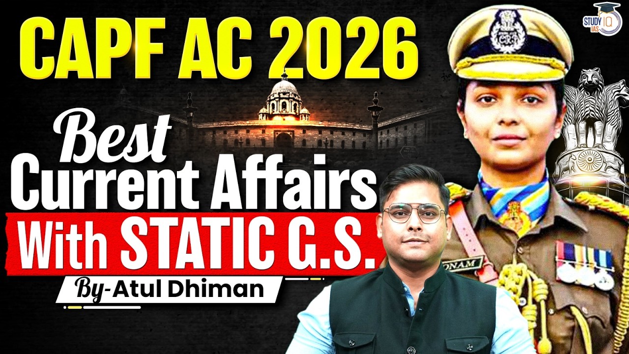 UPSC CAPF AC 2026 | Best Current Affairs + Static GS Session for Selection | StudyIQ IAS