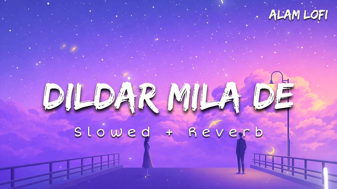 Dildar Mila De (Slowed + Reverb) ❤️ | Romantic Hindi Song 2026 | Late Night Love Vibes | Alam Lofi