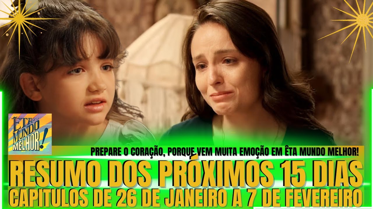 ÊTA MUNDO MELHOR - RESUMO DOS PRÓXIMOS 15 DIAS - CAPITULOS DE 26 DE JANEIRO A 7 DE FEVEREIRO