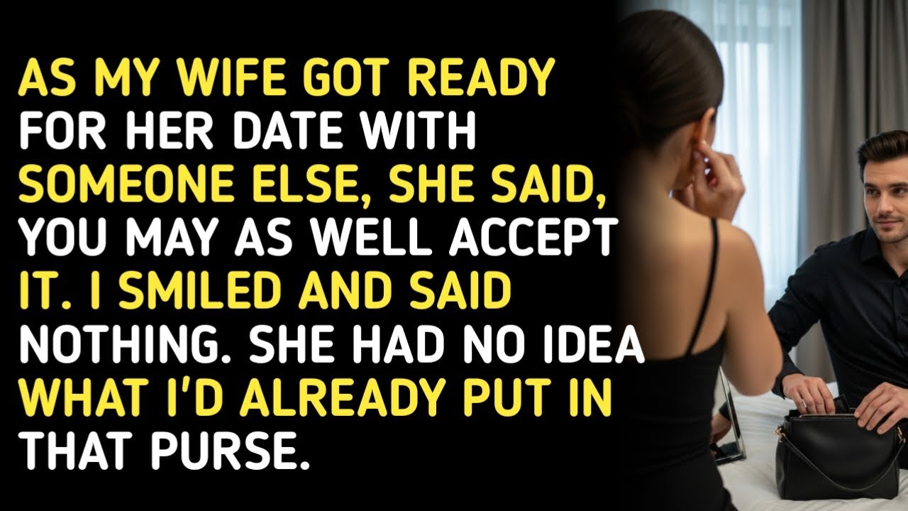AS MY WIFE GOT READY FOR HER DATE WITH SOMEONE ELSE, SHE SAID, YOU MAY AS WELL ACCEPT IT... 