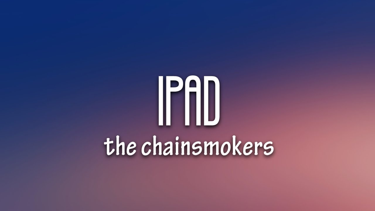 The Chainsmokers - iPad (Lyrics)