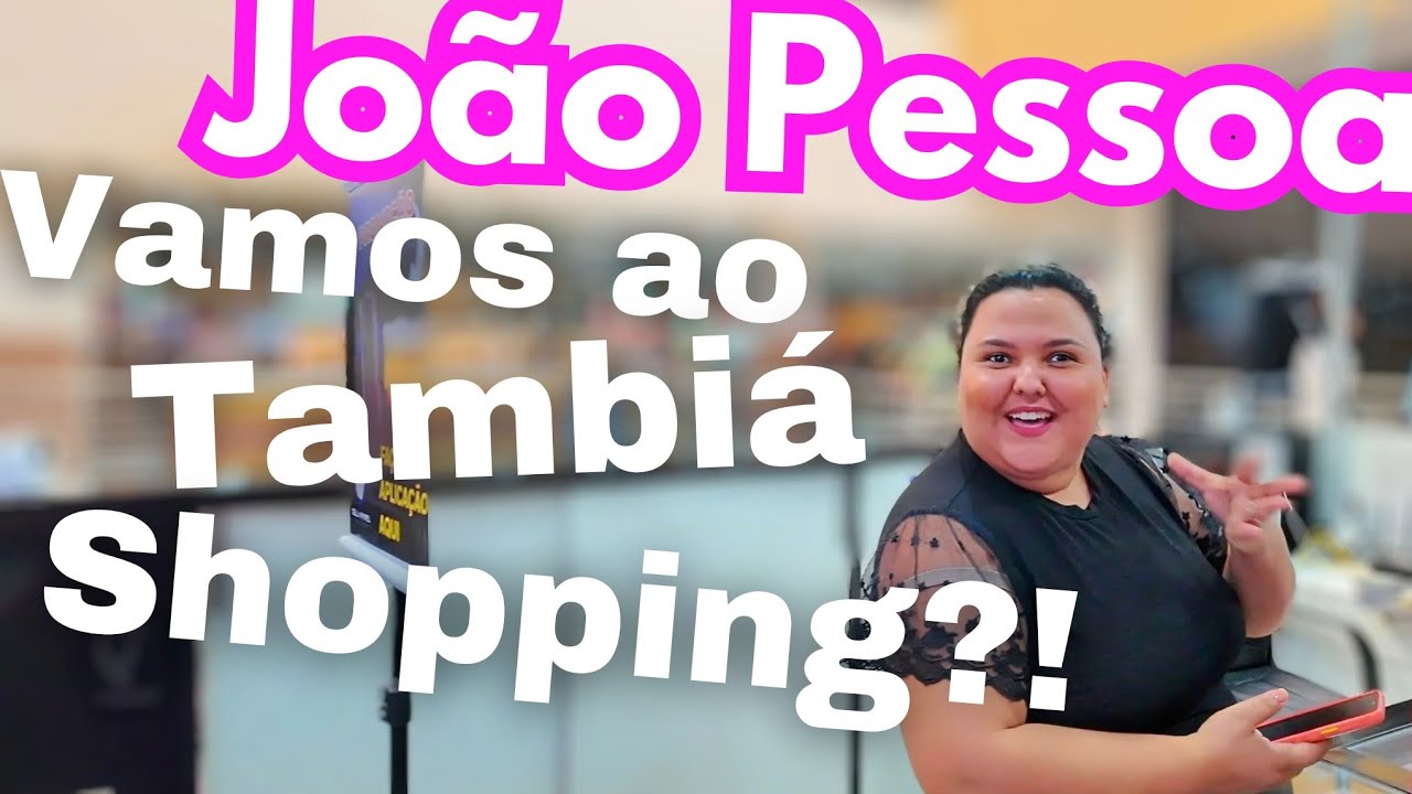 Vamos ao Tambiá Shopping?