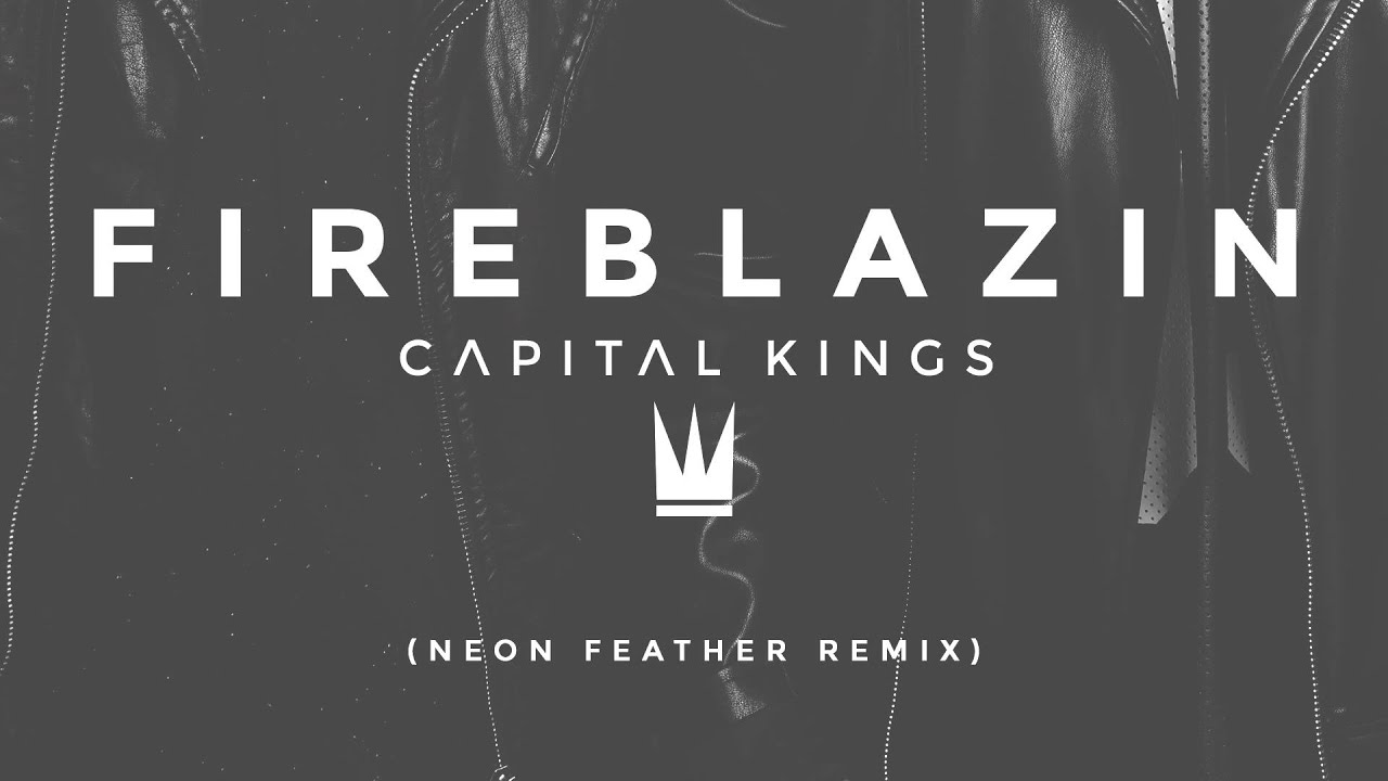 Capital Kings - FIREBLAZIN (Neon Feather Remix) [AUDIO]