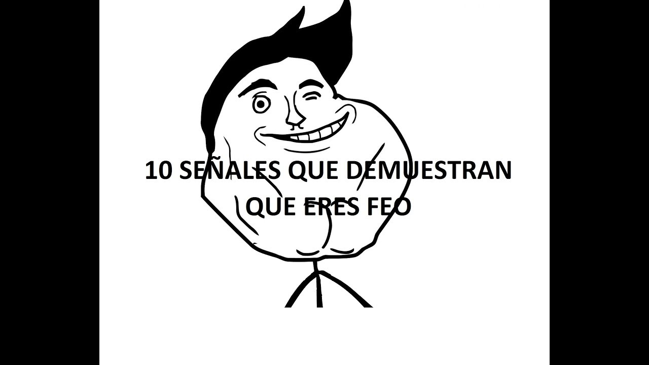 10 SE&Ntilde;ALES QUE DEMUESTRAN QUE ERES FEO