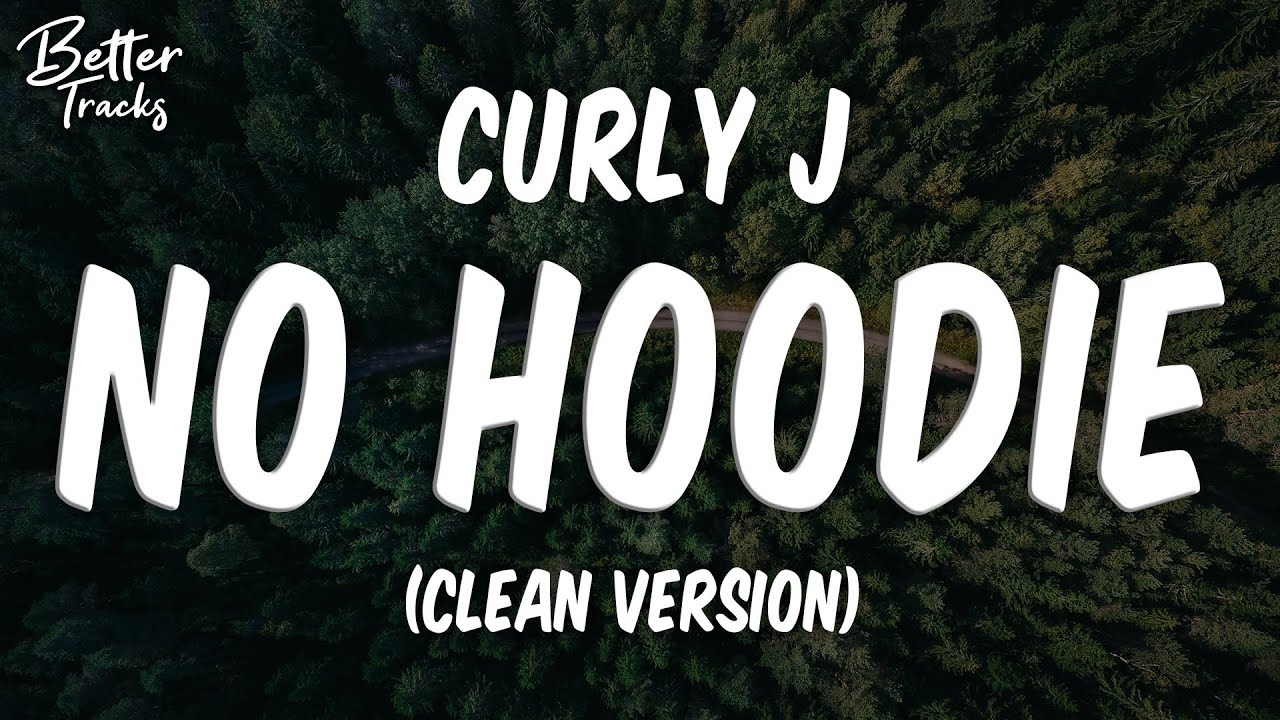 Curly J - No Hoodie (Clean) (Lyrics) 🔥 (No Hoodie Clean)