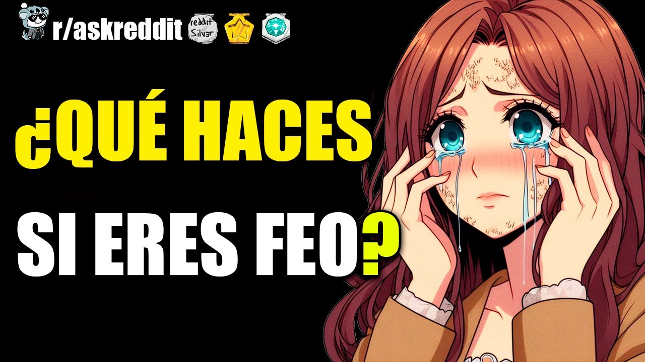 &iquest;QU&Eacute; HACES SI ERES FEO?🤢 - PREGUNTAS DE REDDIT