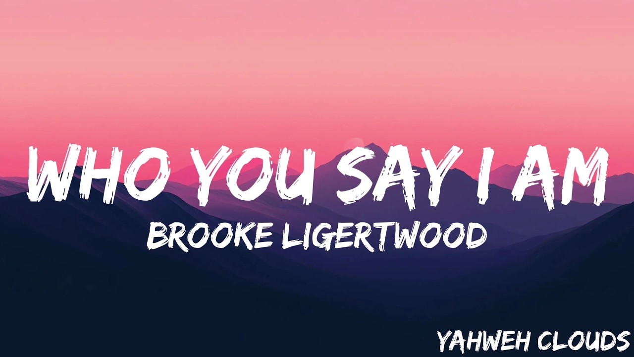 Who You Say I Am Brooke Ligertwood Worship Lyrics Video