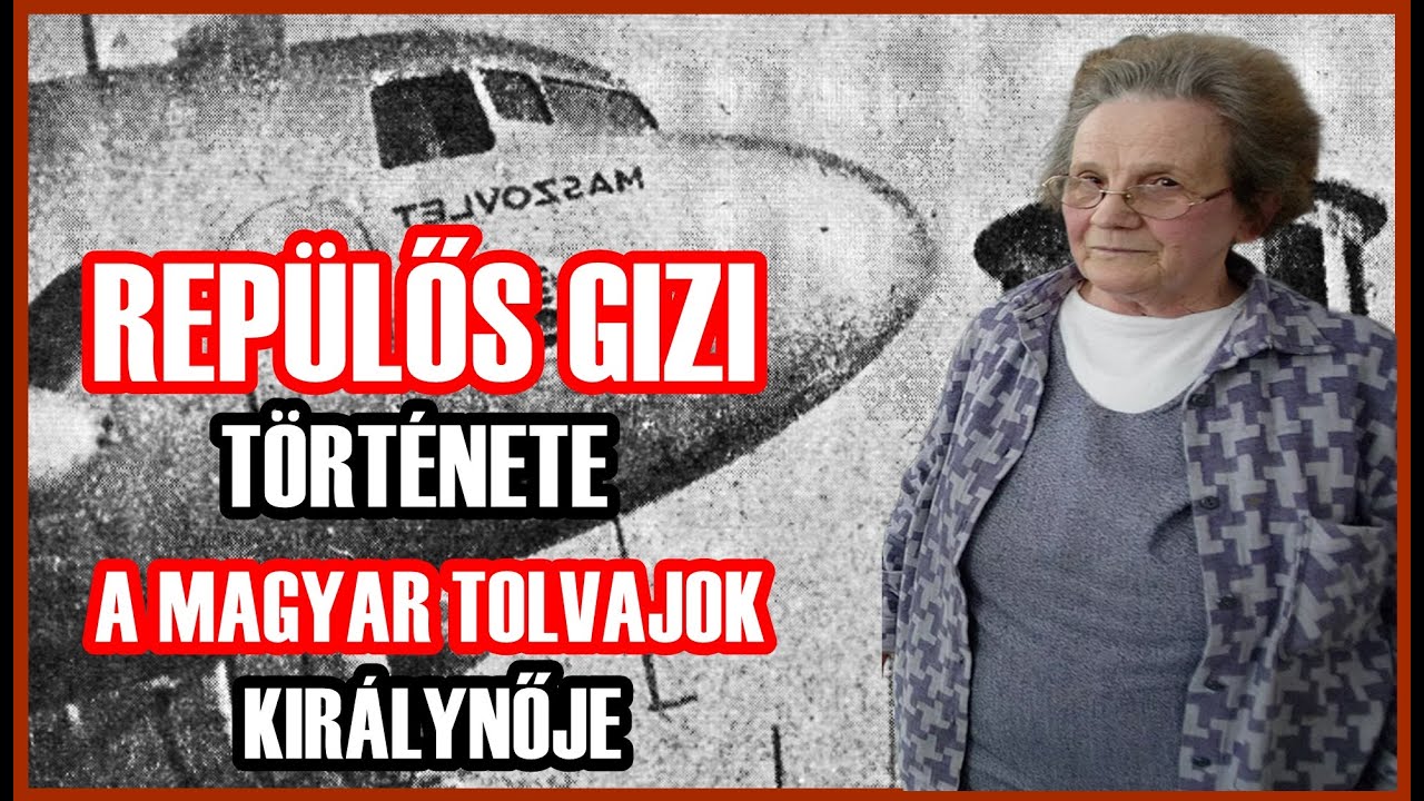 A MAGYAR TOLVAJOK KIRÁLYNŐJE - REPÜLŐS GIZI ELKÉPESZTŐ TÖRTÉNETE - A világ legbrutálabb 335. epizód
