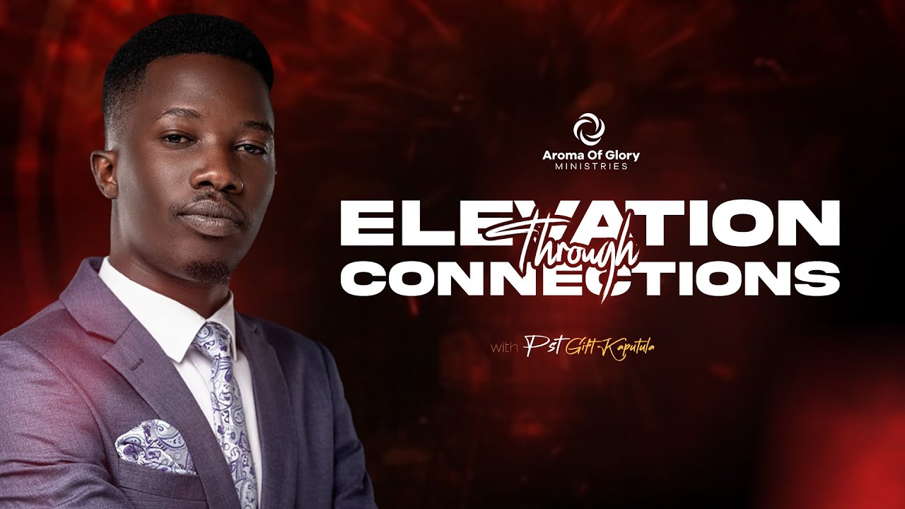 Elevation Through Connection - Pst. Gift Kaputula