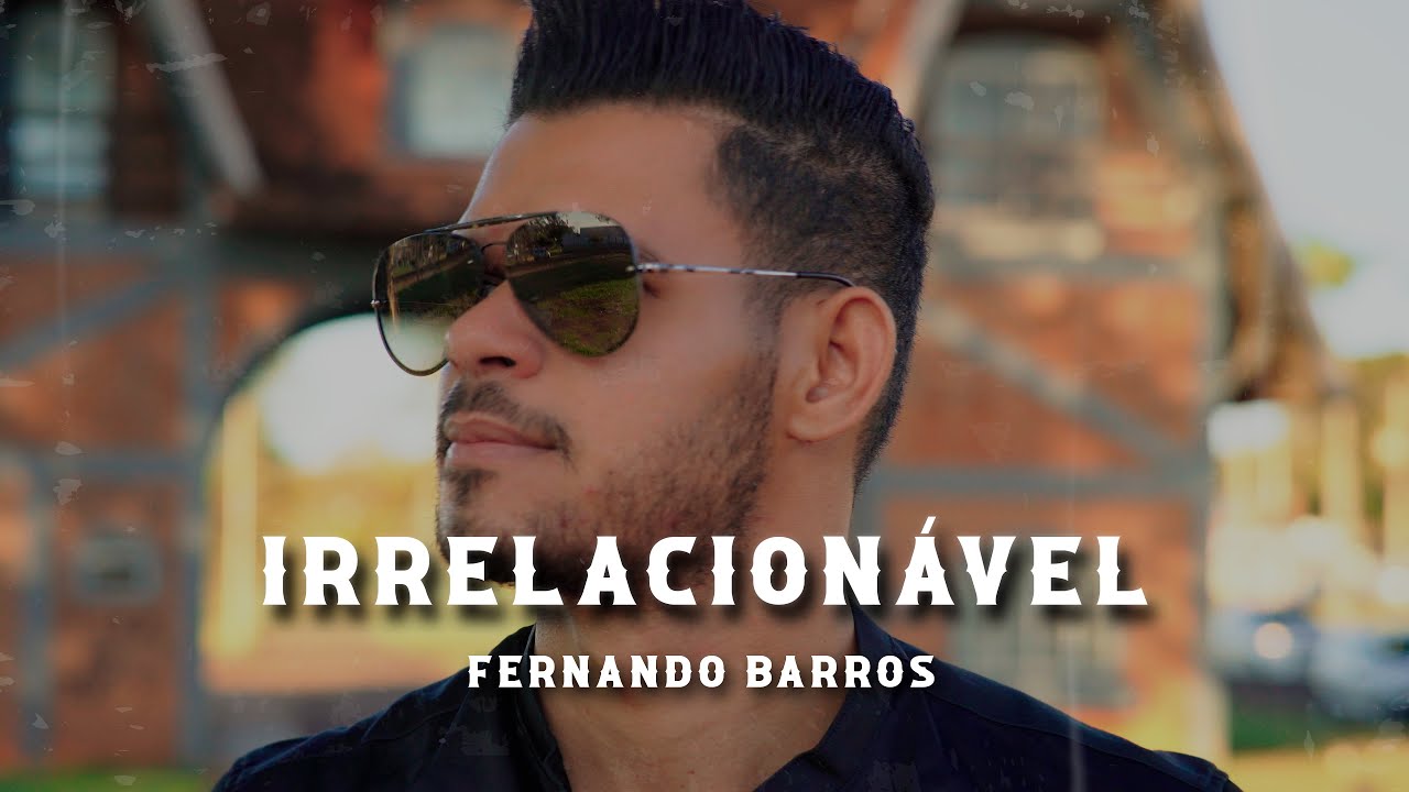 Fernando Barros - IRRELACIONÁVEL (Clipe Oficial)
