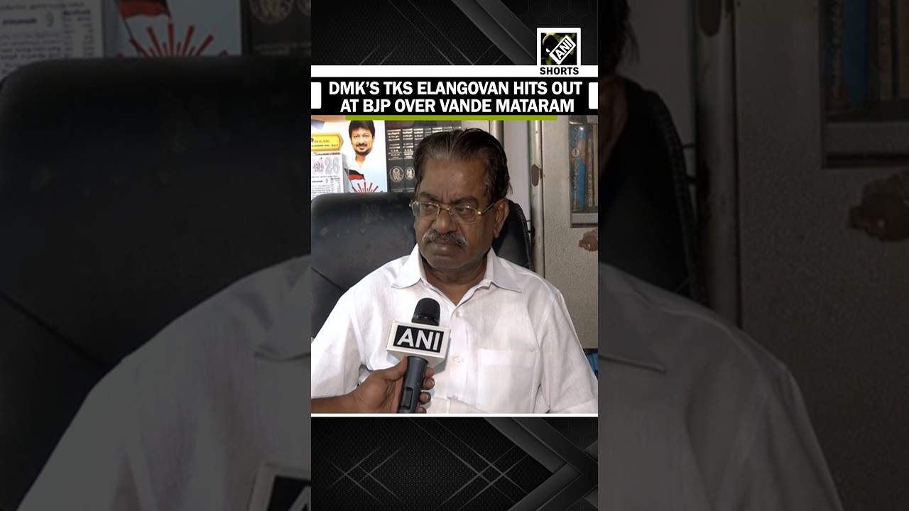 DMK leader TKS Elangovan targets BJP, accuses party of communalising the Vande Mataram issue